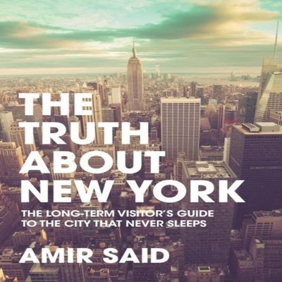 The Truth About New York: The Long-Term Visitor's Guide to the Ci