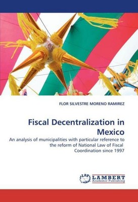 Fiscal Decentralization in Mexico Flor Silvestre Moreno Ramirez