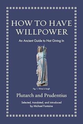 How to Have Willpower: An Ancient - Hardcover, by Prudentius; Plutarch - New q