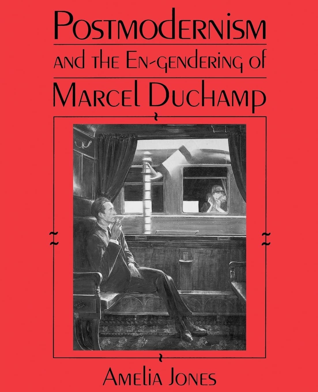 Postmodernism and the En-Gendering Marcel Duchamp by Jones, Amelia New<-