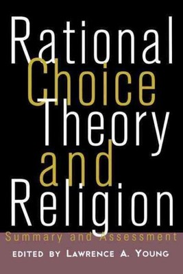 Rational Choice Theory and Religion : Summary and Assessment, Paperback by Yo...
