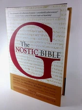 The Gnostic Bible: Gnostic Texts of Mystical Wisdom from the Ancient and Med...