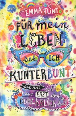 Emma Flint : Für mein  Leben seh ich Kunterbunt wenn ich nur erst den Durchblick