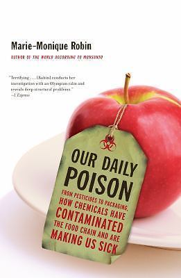 OUR DAILY POISON: FROM PESTICIDES TO PACKAGING, HOW By Marie-monique Robin NEW