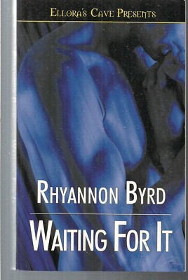 WAITING FOR IT ~ ELLORA'S CAVE TPB 2004 RHYANNON BYRD