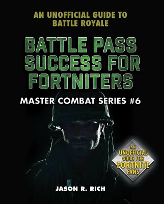 Battle Pass Success for Fortniters: An Unofficial Guide to Battle Royale by Rich