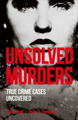 Unsolved Murders: True Crime Cases Uncovered (True Crime Uncovered), Hunt, Amber