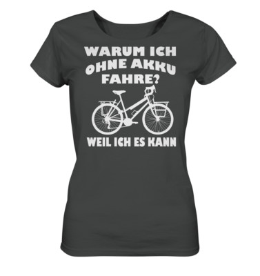 Ladies Organic Shirt Bio Fahrrad Warum Ich Ohne Akku Fahre Fun Spaß Geschenk