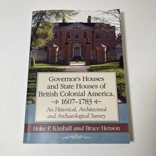 Governor's Houses and State Houses of British Colonial America 1607-1783...