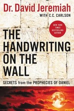 The Handwriting on the Wall: Secrets from the Prophecies of Daniel by Dr. David