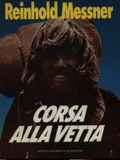 CORSA ALLA VETTA PRIMA EDIZIONE  MESSNER REINHOLD DE AGOSTINI 1986 .