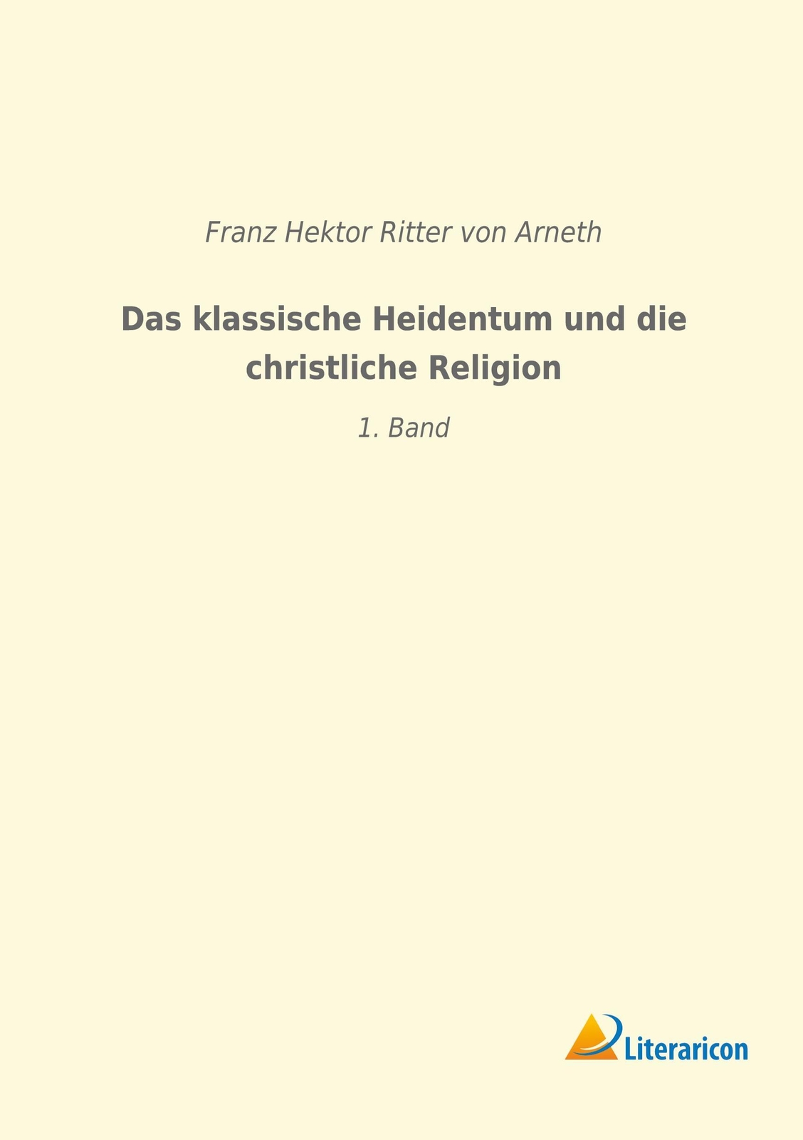 Thumbnail - Das Klassische Heidentum Und Die Christliche Religion | 1. Band |
