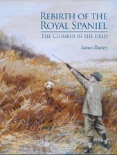 DARLEY BOOK REBIRTH OF THE ROYAL SPANIEL THE CLUMBER IN THE FIELD bargain NEW