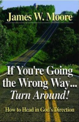 If You're Going the Wrong Way...Turn - 0687006880, James W Moore, paperback, new