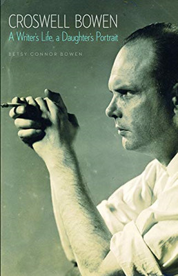 Croswell Bowen: A Writer's Life, a Daughter's Portrait - HardBack NEW Betsy Conn
