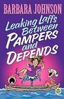 Leaking Laffs between Pampers and Depends by Barbara Johnson (Paperback, 2003)