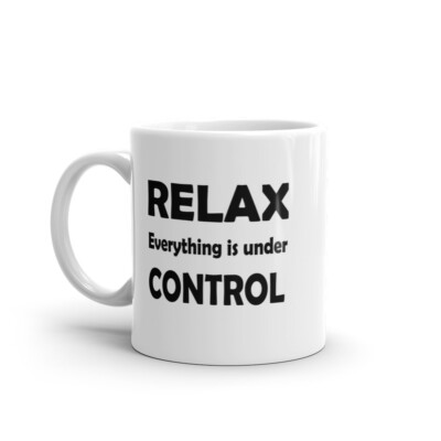 Coffee Mug - Everything is under Control