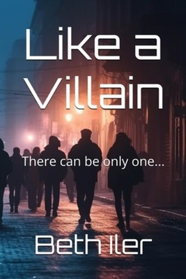 Like a Villain There Can be Only One... - Paperback NEW BETH. ILER 2024