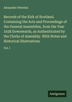Alexander Peterkin | Records Of The Kirk Of Scotland. Containing The Acts And...