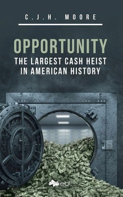 Opportunity The Largest Cash Heist in American History C. J. H. Moore Buch 2022