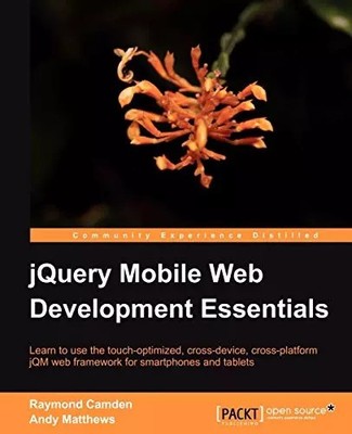 jQuery Mobile Web Development Essentials, Raymond Camden und Andy Matthews