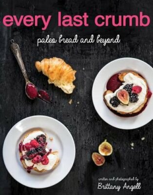 Every Last Crumb: Paleo Bread and Beyond by Brittany Angell: New