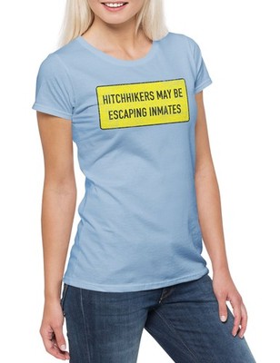 Hitchhikers May Be Escaping Inmates Damen T-Shirt Fun Road Trip Urlaub Holidays