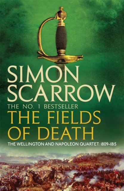 The Fields of Death (Wellington and Napoleon 4) by Simon Scarrow