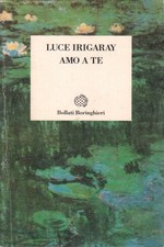 Amo a te Luce Irigaray Bollati Boringhieri