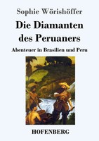 Die Diamanten Des Peruaners Abenteuer In Brasilien Und Peru Sophie WöRishöFfer