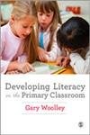 DEVELOPING LITERACY IN THE PRIMARY CLASSROOM By Gary Woolley - Hardcover **NEW**