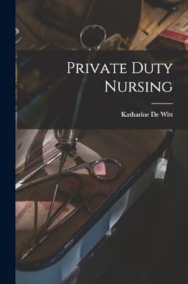 De Witt - Private Duty Nursing - New paperback or softback - 25 - X555z