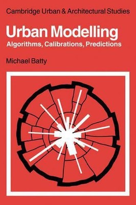 Urban Modelling: Algorithms, Calibrations, Predictions by Michael Batty (English