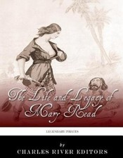 Legendary Pirates: The Life and Legacy of Mary Read by Charles River [Paperback]
