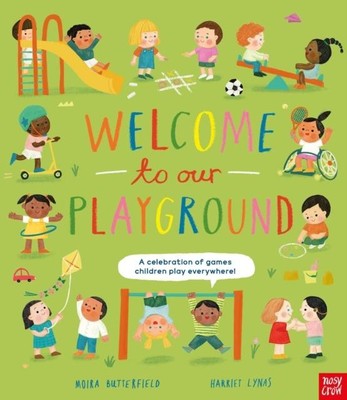 Welcome to Our Playground: A celebration of games children play everywhere Moira