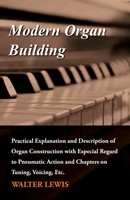 Modern Organ Building - Practical Explanation And Description Of Organ...