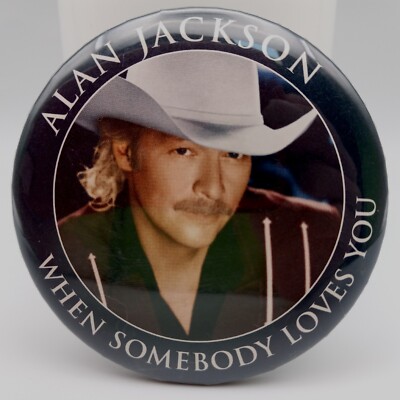 Vintage Alan Jackson When Somebody Loves You Pinback Button Country Music Pin