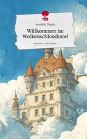 Willkommen Im Wolkenschlosshotel. Life Is A Story - Story.One Jennifer Thaele