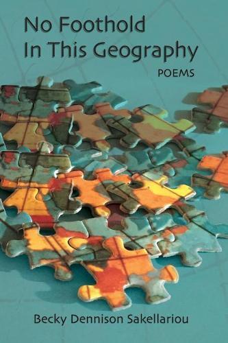 Becky Dennison Sakellariou No Foothold In This Geography (taschenbuch)