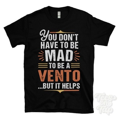 YOU DON'T HAVE TO BE MAD TO BE A VENTO T-SHIRT surname family name funny gift