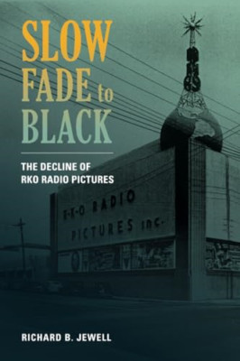 Slow Fade to Black: The Decline of RKO Radio Pictures - Paperback NEW Jewell, Ri