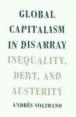 Andres Solimano Global Capitalism in Disarray (Hardback) (UK IMPORT)