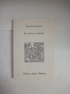Io, Serva And Slave Catherine Da Siena 1991 Sellerio Editore Palermo