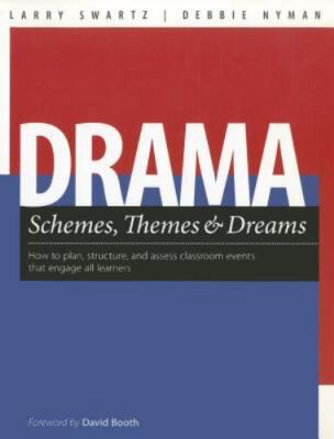 Drama Schemes, Themes & Dreams : How to Plan, Structure, and Assess Classroom...