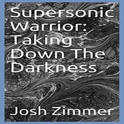 Supersonic Warrior Taking Down The Darkness Zimmer Josh Hardcover