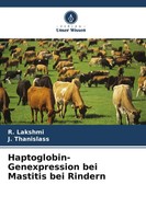 R. Lakshmi (U. A.) | Haptoglobin-Genexpression Bei Mastitis Bei Rindern | Buch