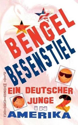 Bengel Besenstiel: Ein deutscher Junge in Amerika 2 by Pit Washington (German) P