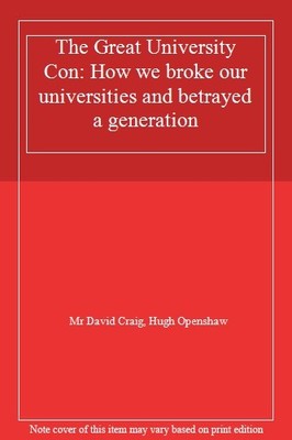 The Great University Con: How we broke our universities and betr