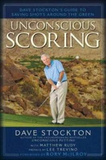 Unconscious Scoring: Dave Stockton's Guide to Saving Shots Around th - GOOD