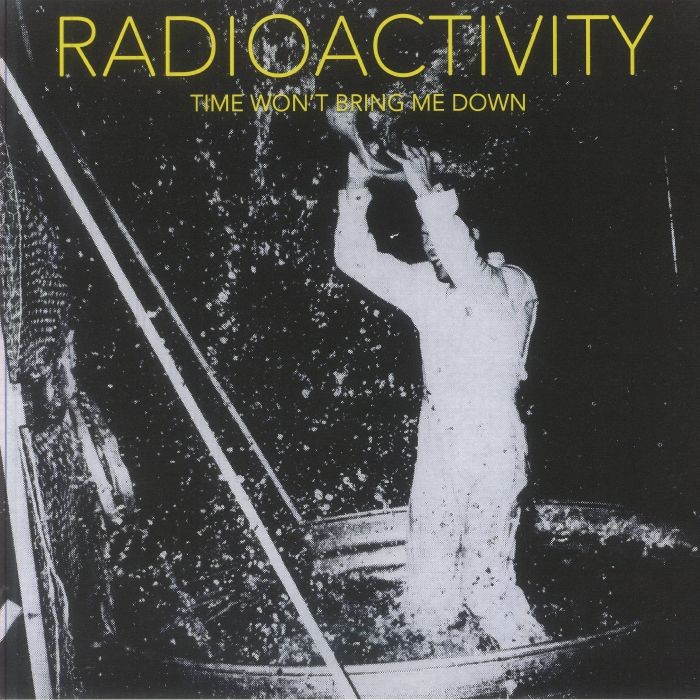 RADIOACTIVITY - Time Won't Bring Me Down - Vinyl (LP)